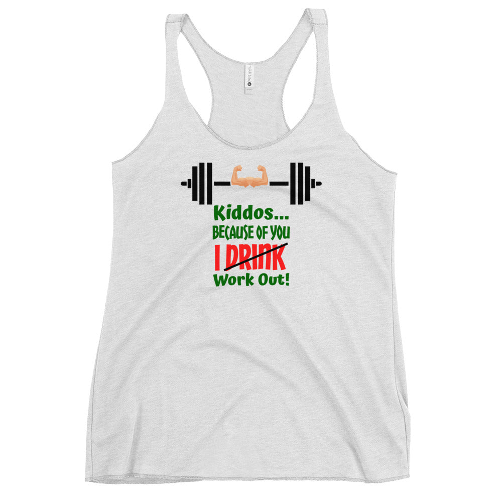 Kiddos Because of You I Work Out Women's Racerback Tank