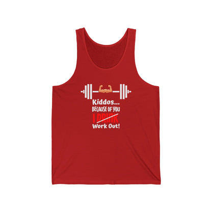 Kiddos Because of You I Work Out Unisex Jersey Tank