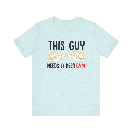 This Guy Needs a Gym Unisex Jersey Short Sleeve Tee