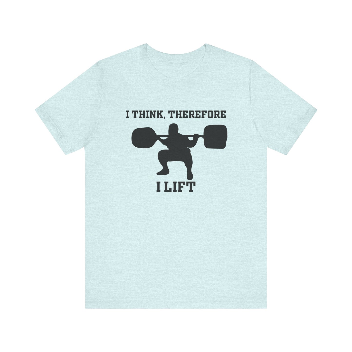 I Think Therefore I lift Unisex Jersey Short Sleeve Tee