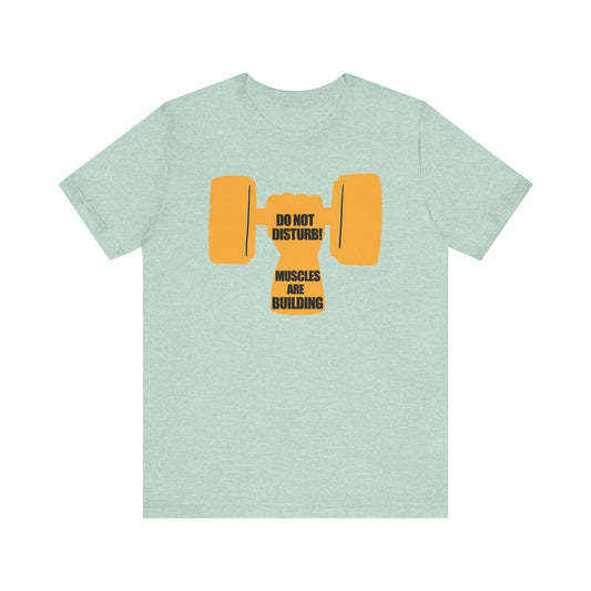 Do Not Disturb Muscles are Building Unisex Jersey Short Sleeve Tee