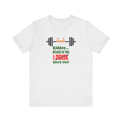 Kiddos Because of You I Work out Unisex Jersey Short Sleeve Tee