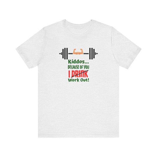 Kiddos Because of You I Work out Unisex Jersey Short Sleeve Tee