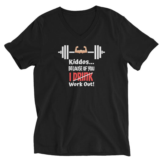 Kiddos Because of You I Work Out Unisex Short Sleeve V-Neck T-Shirt