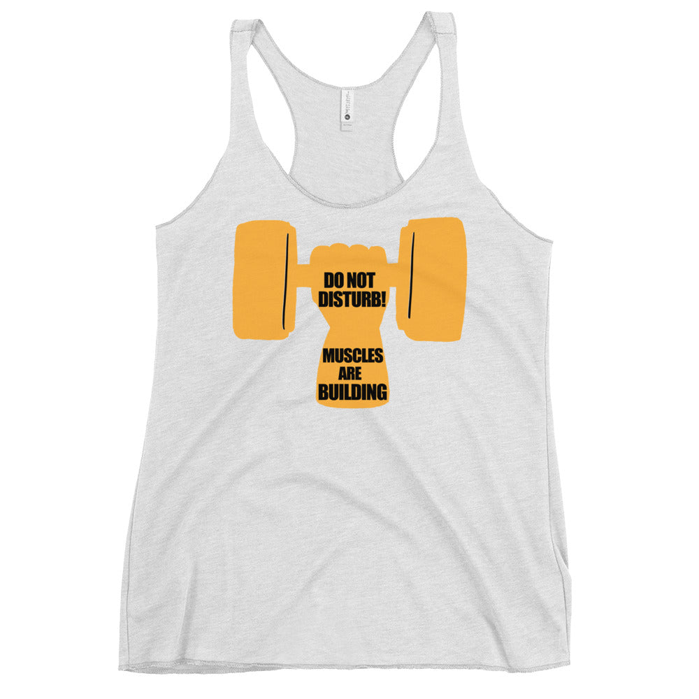 Do Not Disturb Muscles are Building Women's Racerback Tank