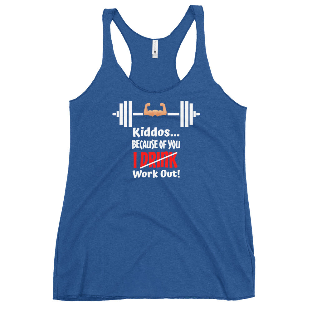 Kiddos Because of You I Work Out Women's Racerback Tank