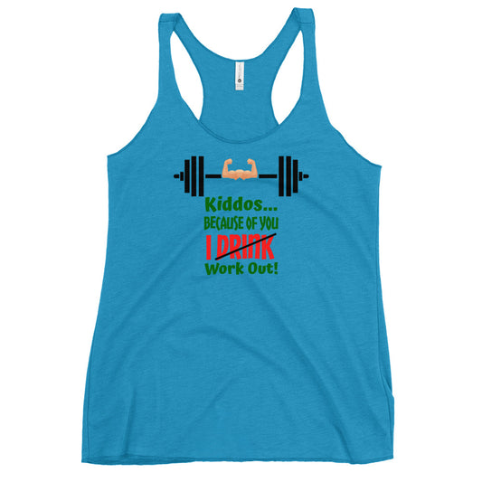 Kiddos Because of You I Work Out Women's Racerback Tank